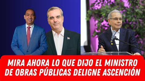 MIRA AHORA LO QUE DIJO EL MINISTRO DE OBRAS PÚBLICAS DELIGNE ASCENCIÓN