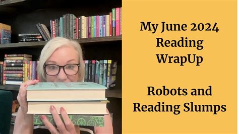 My June 2024 Reading Wrap Up Robots And Reading Slumps YouTube