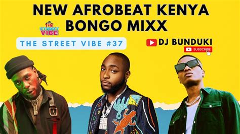 DJ BUNDUKI THE STREET VIBE 37 2023 NEW AFROBEAT KENYA BONGO MIXX FEAT