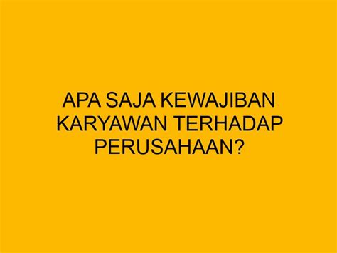 Apa Saja Kewajiban Karyawan Terhadap Perusahaan