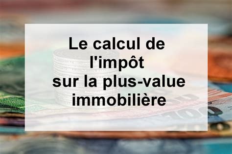 Calculer Le Montant De Limp T Sur Les Plus Values Immobili Res