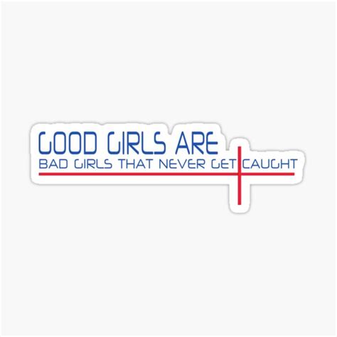 Good Girls Are Bad Girls That Never Get Caught Sticker For Sale By