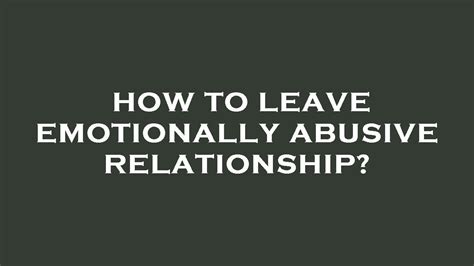 How To Leave Emotionally Abusive Relationship Youtube