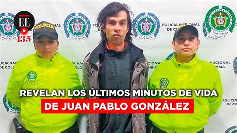 Videos Revelan Los últimos Minutos De Vida De Juan Pablo González En La