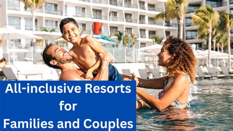 Top 17 Affordable All-inclusive Resorts for Families and Couples