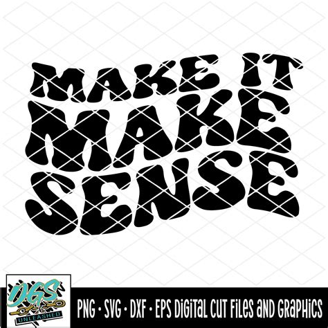 Make it Make Sense SVG, DXF, PNG, and EPS Digital Files – Da Goodie