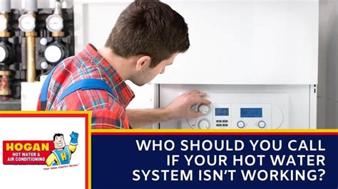 Who Should You Call If Your Hot Water System Isnt Working Hogan Hot