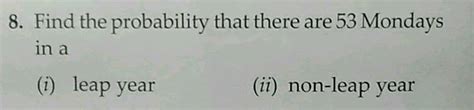 Find The Probability That There Are Mondaysnin An Begin Array