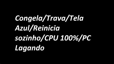 Kit Xeon Congela Trava Tela Azul Reinicia Sozinho CPU 100 PC Lagando