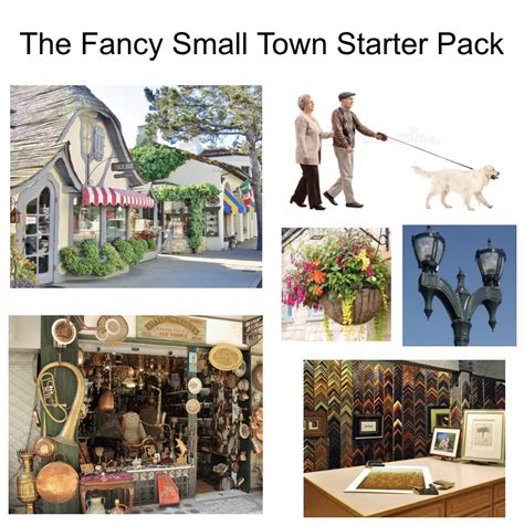 The Fancy Small Town Starter Pack R Starterpacks