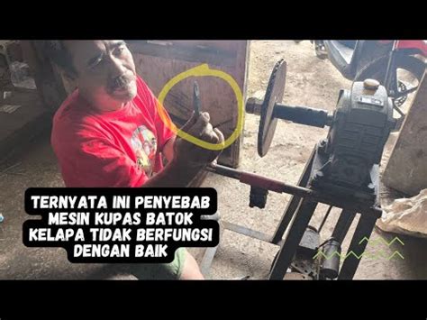 Ternyata Ini Masalah Yang Membuat Mesin Pengupas Batok Kelapa Tidak