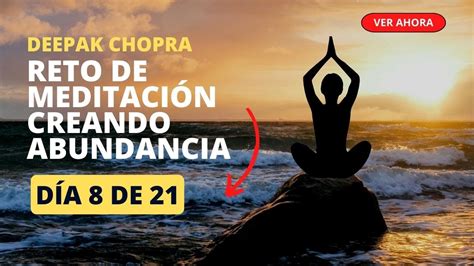 Dia 8 de meditación en el reto de 21 dias por la ABUNDANCIA Deepak