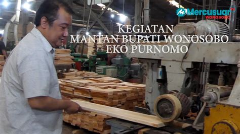 Kegiatan Mantan Bupati Wonosobo Eko Purnomo Mengelola Pabrik Kayu