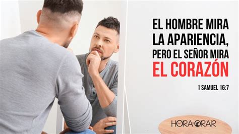 El Hombre Mira La Apariencia Pero El Señor Mira El Corazón Hora De