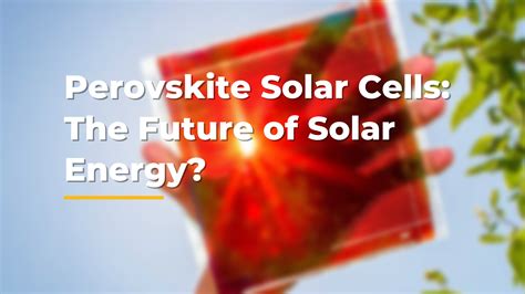 Perovskite Solar Cells: The Future Of Solar Technology? - Solar AI ...