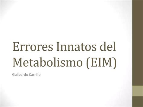 Errores Innatos Del Metabolismo EIM PPT