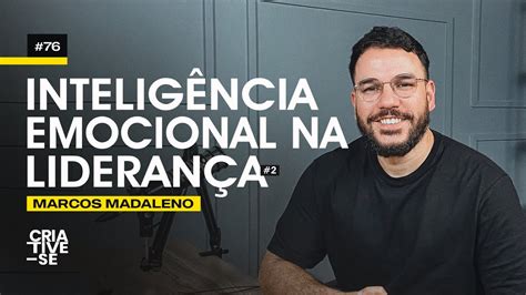 INTELIGÊNCIA EMOCIONAL NA LIDERANÇA Marcos Madaleno Criative se