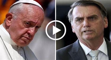 Papa Francisco Se Cansa E Parte Para Cima De Jair Bolsonaro Fazendo