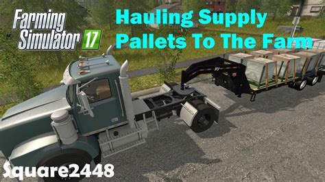 Farming Simulator 2017 Hauling Supply Pallets To The Farm YouTube