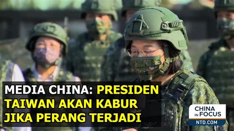 Presiden Taiwan Akan Kabur Jika Perang Terjadi Media China YouTube