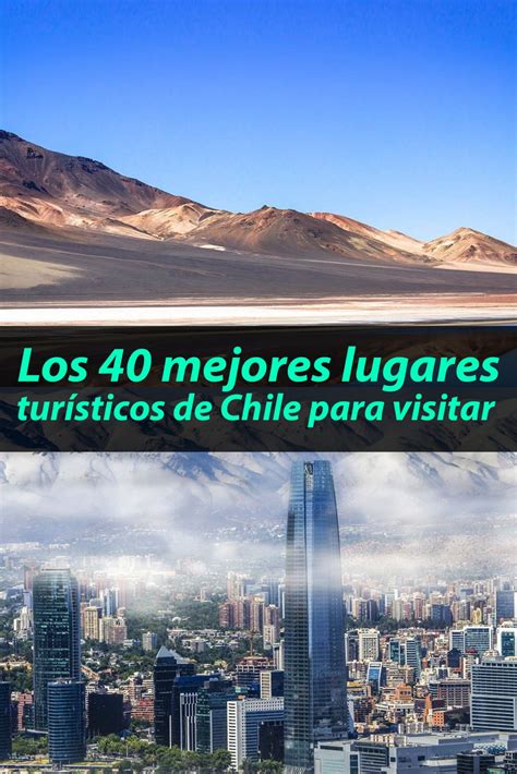 Los 40 Mejores Lugares Turísticos De Chile Que Debes Visitar Tips