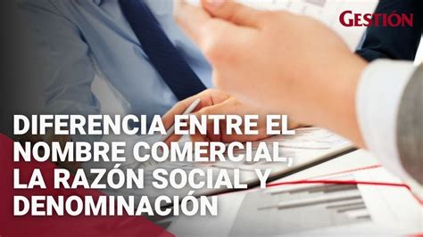 Diferencia entre el nombre comercial la razón social y denominación