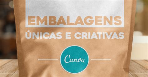 Design De Embalagens 50 Embalagens Criativas Canva