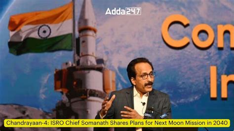 Chandrayaan 4 ISRO Chief Somanath Shares Plans For Next Moon Mission