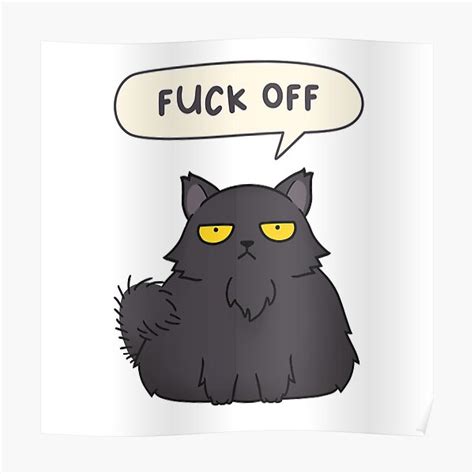 Funny Black Grumpy Cat Saying Fuck Off Poster For Sale By Lakisha0326 Redbubble