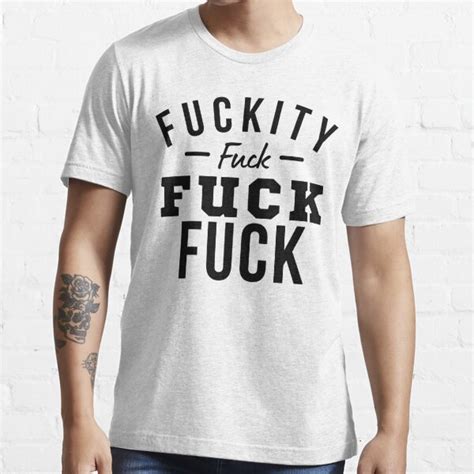 Funny Sweary NSFW Rude Inappropriate Design Fuckity Fuck Fuck Fuck T