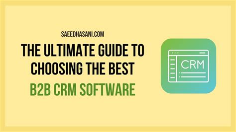 B2b Crm Software The Ultimate Guide To Choosing The Best Saeed Hasani