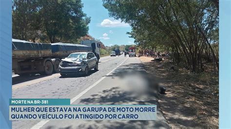 Morte Na BR 381 Mulher Que Estava Na Garupa De Moto Morre Quando