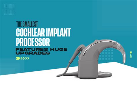 The Smallest Cochlear Implant Processor Has Huge Upgrades - Asha Speech ...