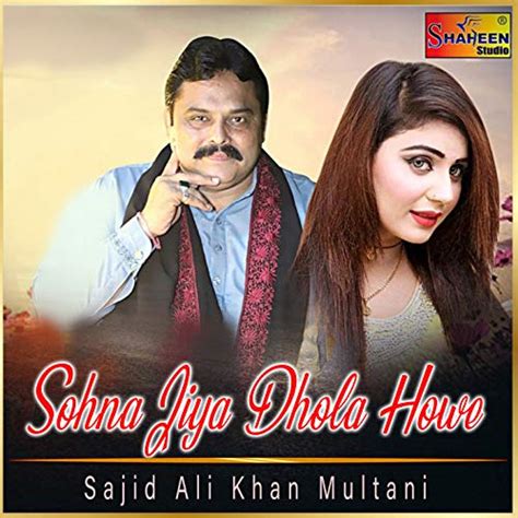 Sohna Jiya Dhola Howe Single By Sajid Ali Khan Multani On Amazon