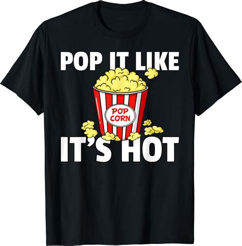 Pop It Like It S Hot Popcorn Gift Cinema Movie Snack T Shirt Walmart