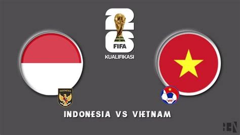 Link Live Streaming Indonesia Vs Vietnam Malam Ini Nonton Kualifikasi