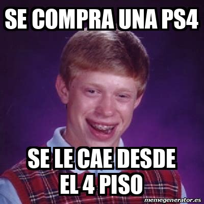 Meme Bad Luck Brian Se Compra Una Ps Se Le Cae Desde El Piso