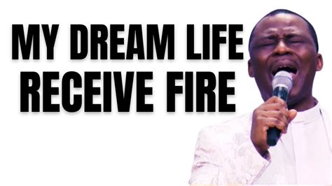 My Dream Life Receive Fire Dr Olukoya Youtube