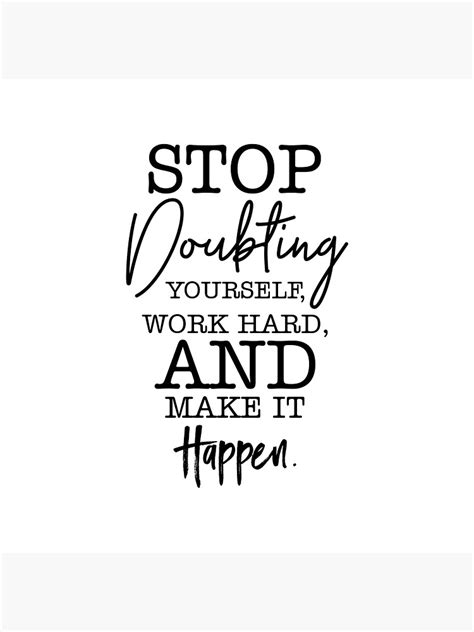 Stop Doubting Yourself Work Hard And Make It Happen Success