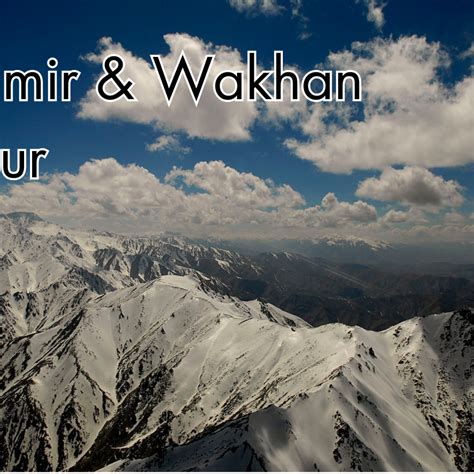 Pamir Wakhan Corridor Tour Visit Afghanistan Guided Tours