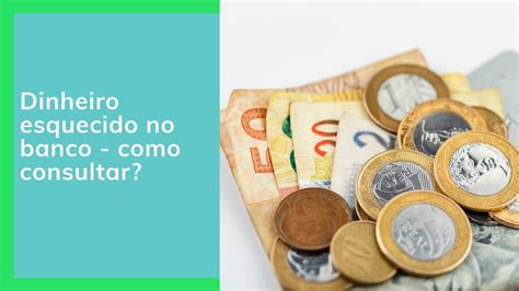 Dinheiro Esquecido No Banco Como Consultar O Seu Saldo