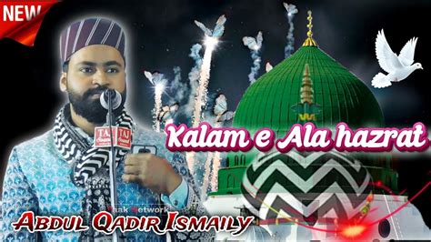 Unki Mahak Ne Dil Ke Gunche Khila Diye Hain Kalam E Ala Hazrat Abdul Qadir Ismaily Youtube