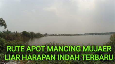 Rute Spot Mancing Mujaer Liar Harapan Indah Terbaru Ap Youtube