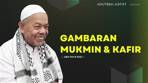 Khutbah Jum At GAMBARAN MUKMIN KAFIR DI AKHIRAT Abu Paya Pasi