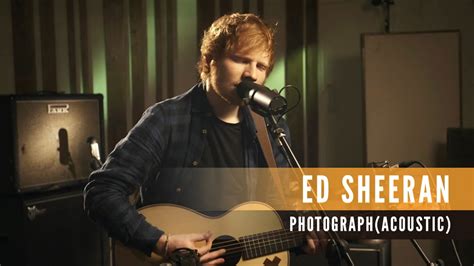 Ed Sheeran Photograph Acoustic Youtube