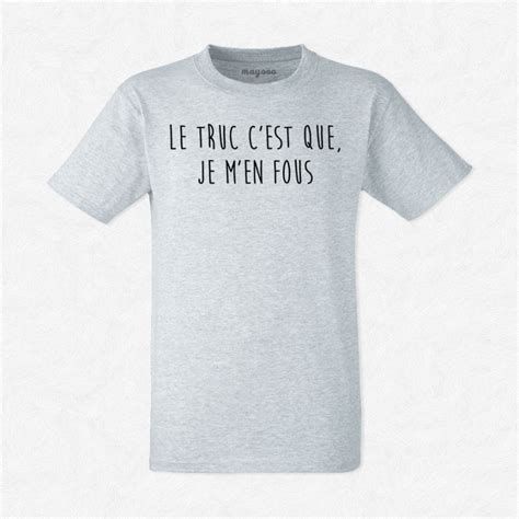 T Shirt Homme Gris Le Truc Cest Que Je Men Fous Mayooo T Shirts