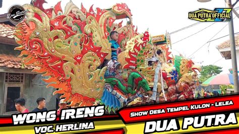 WONG IRENG VOC HERLINA DUA PUTRA SHOW DESA TEMPEL KULON LELEA