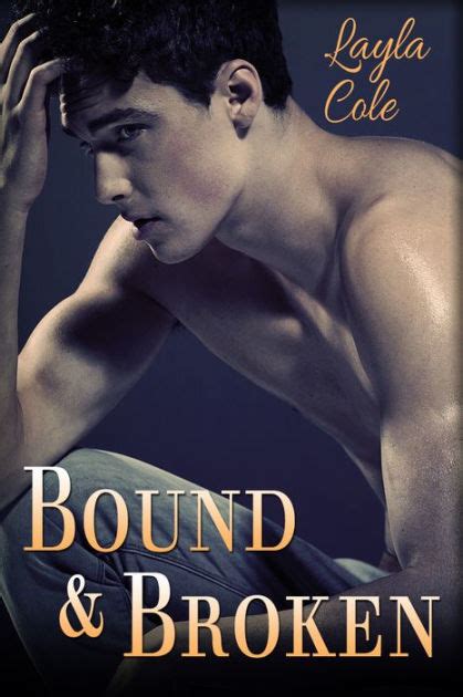 Bound And Broken Reluctant First Time Gay Bdsm By Layla Cole Ebook