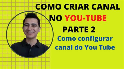 Como Criar Canal No You Tube Parte Como Configurar Canal Do You