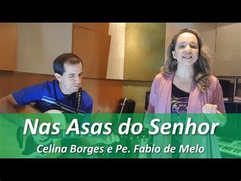 NAS ASAS DO SENHOR Celina Borges E Pe Fabio De Melo YouTube